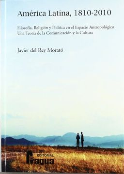 portada América Latina 1810-2010 : filosofía, religión y política en el espacio antropolótico : una teoría de la comunicación y de la cultura