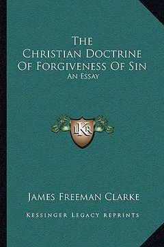portada the christian doctrine of forgiveness of sin: an essay (en Inglés)