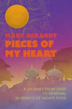portada Pieces of My Heart: A Journey from Grief to Renewal in Service of India's Poor (en Inglés)