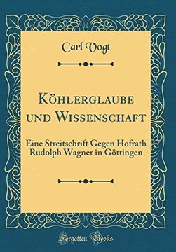 portada Köhlerglaube und Wissenschaft: Eine Streitschrift Gegen Hofrath Rudolph Wagner in Göttingen (en Alemán)