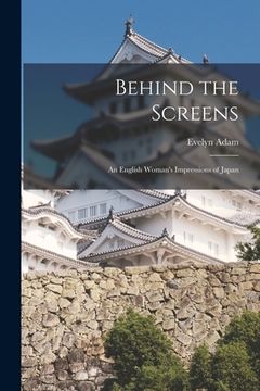 portada Behind the Screens: an English Woman's Impressions of Japan (en Inglés)