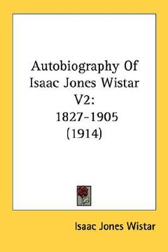 portada autobiography of isaac jones wistar v2: 1827-1905 (1914) (in English)