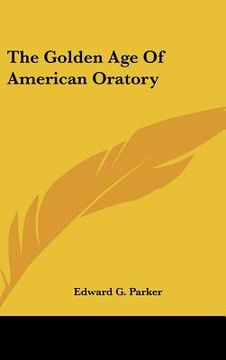 portada the golden age of american oratory (en Inglés)