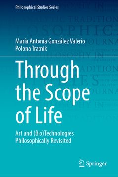 portada Through the Scope of Life: Art and (Bio)Technologies Philosophically Revisited (in English)