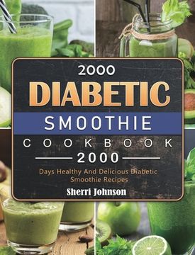 portada 2000 Diabetic Smoothie Cookbook: 2000 Days Healthy And Delicious Diabetic Smoothie Recipes (en Inglés)