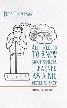 portada all i needed to know about projects, i learned as a kid shoveling snow