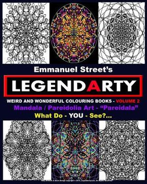 portada Legendarty Weird And Wonderful Colouring Books Volume 2: Stunning Mandala / Pareidolia Art Images For You To Colour In. What Do You See? (en Inglés)