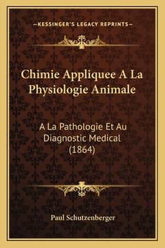portada Chimie Appliquee A La Physiologie Animale: A La Pathologie Et Au Diagnostic Medical (1864) (in French)