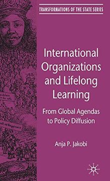portada International Organizations and Lifelong Learning: From Global Agendas to Policy Diffusion (Transformations of the State) (en Inglés)