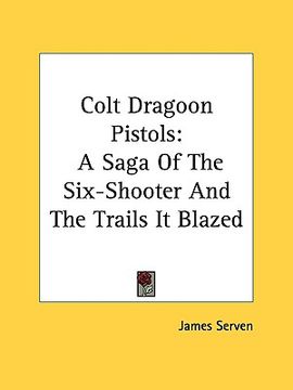 portada colt dragoon pistols: a saga of the six-shooter and the trails it blazed