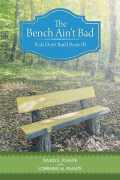 portada The Bench Ain't Bad: Kids Don't Build Boats III (en Inglés)