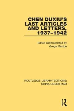 portada Chen Duxiu's Last Articles and Letters, 1937-1942 (Routledge Library Editions: China Under Mao) (en Inglés)
