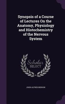 portada Synopsis of a Course of Lectures On the Anatomy, Physiology and Histochemistry of the Nervous System (en Inglés)