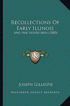 portada recollections of early illinois: and her noted men (1880) (en Inglés)