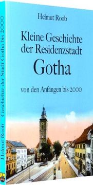 portada Kleine Geschichte der Residenzstadt Gotha: Ereignisse und Persönlichkeiten von den Anfängen bis 2000 (in German)