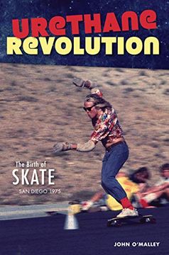 portada Urethane Revolution: The Birth of Skate--San Diego 1975 (Sports) (in English)