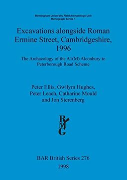 portada Excavations Alongside Roman Ermine Street, Cambridgeshire, 1996: The Archaeology of the A1(M) Alconbury to Peterborough Road Scheme (Bar British Series) (en Inglés)