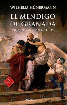 portada El Mendigo de Granada. Vida de san Juan de Dios (Arcaduz nº 76)