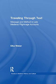 portada Traveling Through Text: Message and Method in Late Medieval Pilgrimage Accounts (Studies in Medieval History and Culture) 