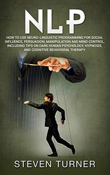 portada Nlp: How to use Neuro-Linguistic Programming for Social Influence, Persuasion, Manipulation and Mind Control, Including Tips on Dark Human Psychology, Hypnosis, and Cognitive Behavioral Therapy (in English)