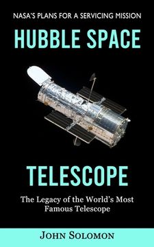portada Hubble Space Telescope: Nasa's Plans for a Servicing Mission (The Legacy of the World's Most Famous Telescope) (en Inglés)