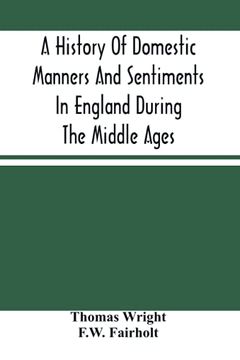 portada A History of Domestic Manners and Sentiments in England During the Middle Ages (in English)