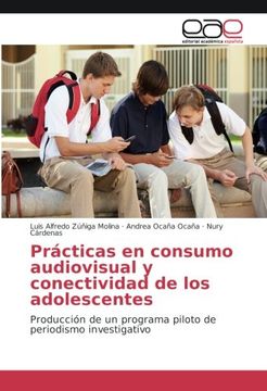 portada Prácticas en consumo audiovisual y conectividad de los adolescentes: Producción de un programa piloto de periodismo investigativo (Spanish Edition)