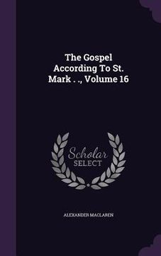 portada The Gospel According To St. Mark . ., Volume 16 (en Inglés)