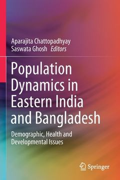 portada Population Dynamics in Eastern India and Bangladesh: Demographic, Health and Developmental Issues