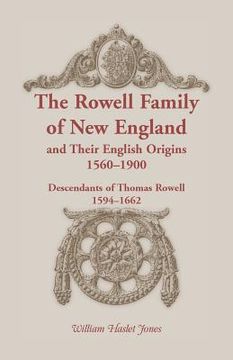 portada The Rowell Family of New England and Their English Origins, 1560-1900: Descendants of Thomas Rowell 1594-1662 (en Inglés)