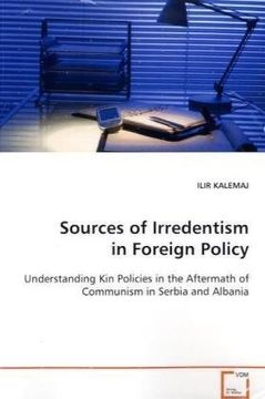 portada Sources of Irredentism in Foreign Policy: Understanding Kin Policies in the Aftermath of Communism in Serbia and Albania