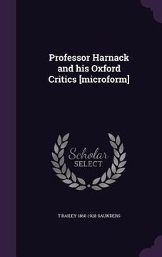 portada Professor Harnack and his Oxford Critics [microform] (en Inglés)