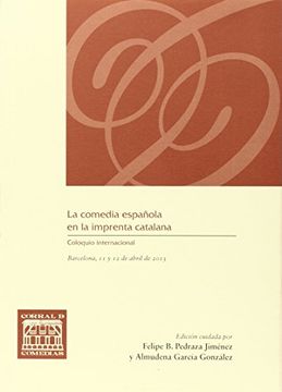 portada La comedia española en la imprenta catalana (Coloquio internacional La comedia española en la comedia catalana, Barcelona, 2013) (CORRAL DE COMEDIAS)