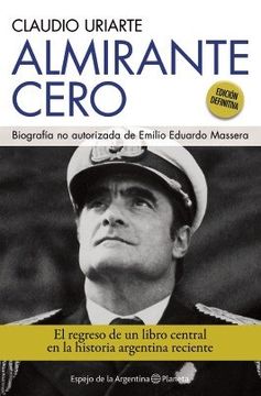 portada Almirante Cero Biografia no Autorizada de Emilio Eduardo Massera [Edicion Definitiva]