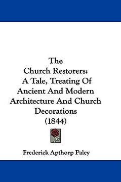 portada the church restorers: a tale, treating of ancient and modern architecture and church decorations (1844)