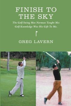 portada Finish to the Sky: The Golf Swing moe Norman Taught me: Golf Knowledge was his Gift to me: 1 (Finish to the sky Golf Books Series) (en Inglés)