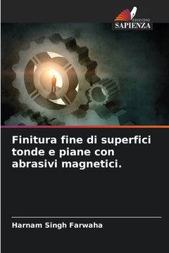 portada Finitura fine di superfici tonde e piane con abrasivi magnetici. (en Italiano)