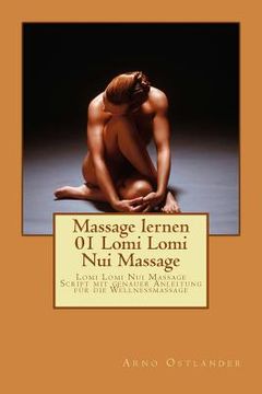 portada Massage lernen 01 Lomi Lomi Nui Massage: Lomi Lomi Nui Massage Script mit genauer Anleitung für die Wellnessmassage (en Alemán)