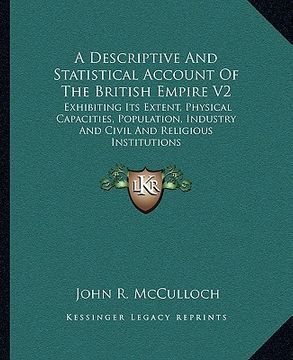 portada a   descriptive and statistical account of the british empire v2: exhibiting its extent, physical capacities, population, industry and civil and relig