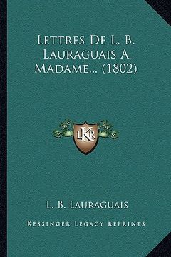 portada Lettres De L. B. Lauraguais A Madame... (1802) (en Francés)