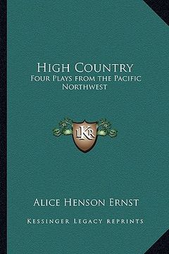 portada high country: four plays from the pacific northwest (en Inglés)