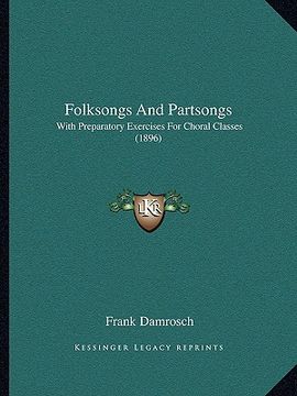 portada folksongs and partsongs: with preparatory exercises for choral classes (1896) (en Inglés)