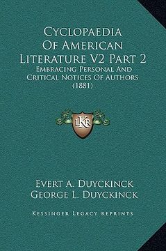 portada cyclopaedia of american literature v2 part 2: embracing personal and critical notices of authors (1881) (en Inglés)