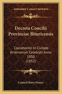 portada Decreta Concilii Provinciae Bituricensis: Claromontii In Civitate Arvernorum Celebrati Anno 1850 (1852) (in Latin)