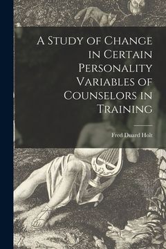 portada A Study of Change in Certain Personality Variables of Counselors in Training (en Inglés)