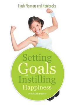 portada Setting Goals and Instilling Happiness: Daily Goals Planner (en Inglés)