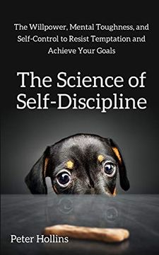 portada The Science of Self-Discipline: The Willpower, Mental Toughness, and Self-Control to Resist Temptation and Achieve Your Goals (en Inglés)