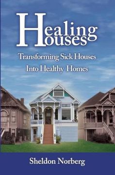 portada Healing Houses: Transforming Sick Houses Into Healthy Homes (en Inglés)