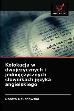 portada Kolokacja w dwujęzycznych i jednojęzycznych slownikach języka angielskiego (in Polaco)