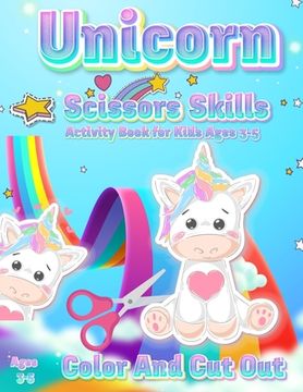 portada Unicorn Scissor Skills Activity Book for Kids Ages 3-5: Color And Cut Out Workbook for Preschool Fun Gift for Unicorn Lovers and Kids Ages 3-5 (in English)